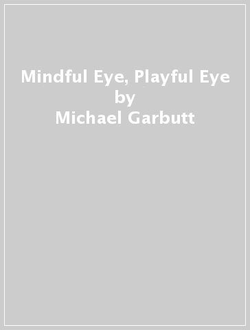 Mindful Eye, Playful Eye - Michael Garbutt - Nico Roenpagel - Frank Feltens