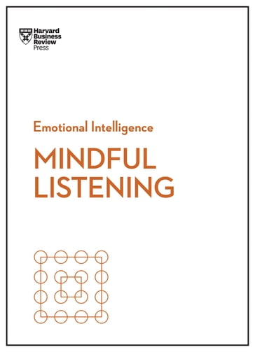 Mindful Listening (HBR Emotional Intelligence Series) - Harvard Business Review - Jack Zenger - Jacqueline Carter - Peter Bregman - Rasmus Hougaard