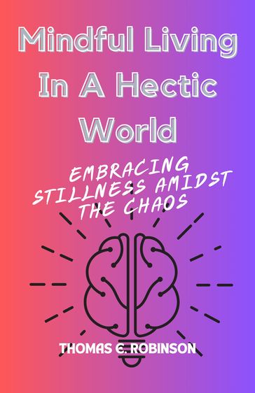 Mindful Living In A Hectic World - Thomas E. Robinson