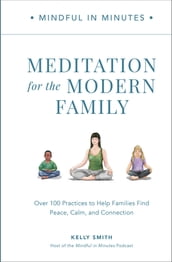 Mindful in Minutes: Meditation for the Modern Family