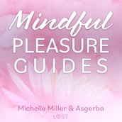 Mindful Pleasure Guides Read by sexologist Michelle Miller