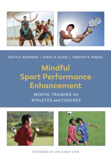 Mindful Sport Performance Enhancement - Keith A. Kaufman - Carol R. Glass - Timothy R. Pineau