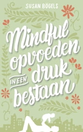 Mindful opvoeden in een druk bestaan