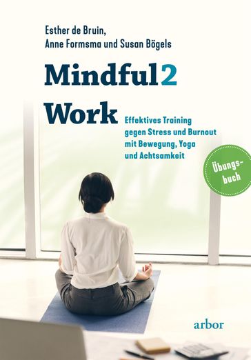 Mindful2Work - Das Übungsbuch - Anne Formsma - Esther De Bruin - Susan Bogels