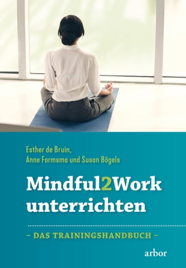 Mindful2Work unterrichten - Anne Formsma - Esther De Bruin - Susan Bogels