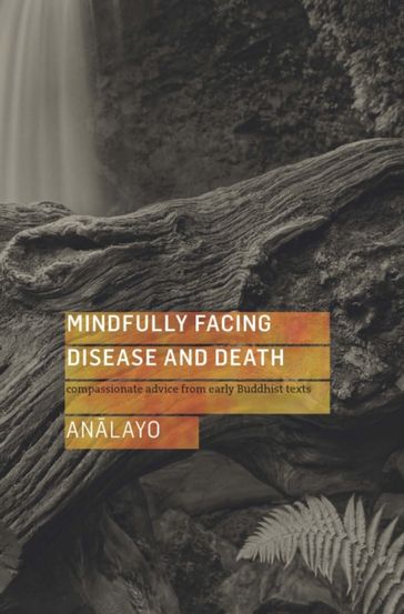 Mindfully Facing Disease and Death - Analayo