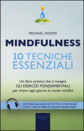 Mindfulness. 10 tecniche essenziali. Un libro pratico che ti insegna gli esercizi fondamentali per vivere ogni giorno in modo mindful