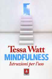 Mindfulness. Istruzioni per l uso