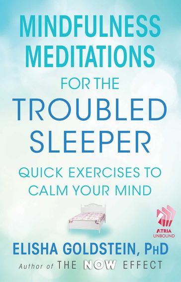 Mindfulness Meditations for the Troubled Sleeper - Ph.D. Elisha Goldstein