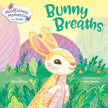 Mindfulness Moments for Kids: Bunny Breaths - KIRA WILLEY