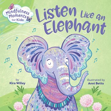 Mindfulness Moments for Kids: Listen Like an Elephant - KIRA WILLEY