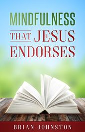 Mindfulness That Jesus Endorses
