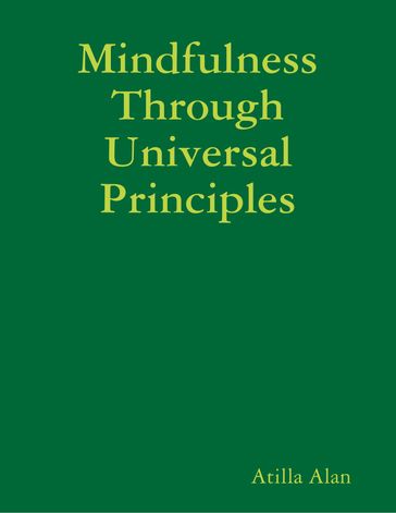 Mindfulness Through Universal Principles - Atilla Alan