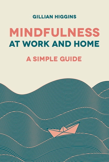 Mindfulness at Work and Home - GILLIAN HIGGINS