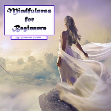 Mindfulness for Beginners - Stephanie White