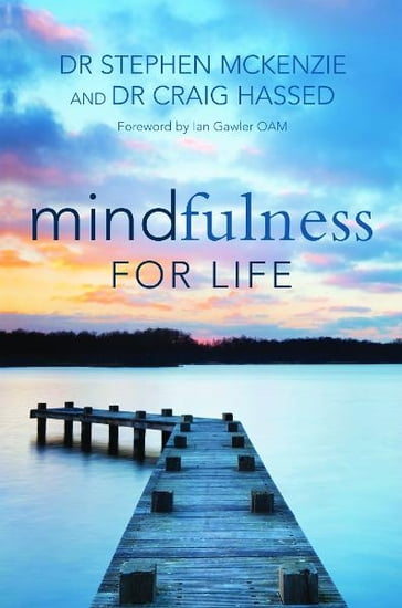 Mindfulness for Life - Dr Stephen McKenzie - Dr Craig Hassed