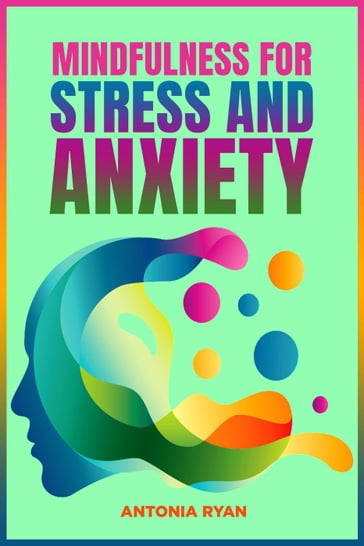 Mindfulness for Stress and Anxiety - Antonia Ryan