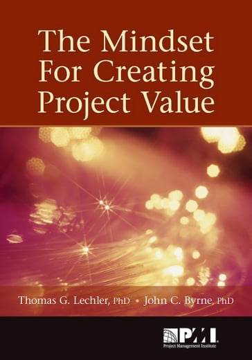 Mindset for Creating Project Value - PhD John C. Byrne - PhD  MSc Thomas G. Lechler