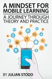 A Mindset for Mobile Learning: A Journey through Theory and Practice
