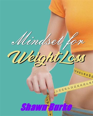 Mindset for Weight Loss - Shawn Burke