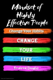 Mindset of Highly Effective People - Change Your Habits Change Your Life