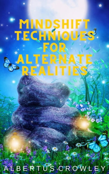Mindshift Techniques for Alternate Realities - Albertus Crowley