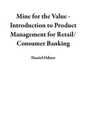 Mine for the Value - Introduction to Product Management for Retail/Consumer Banking