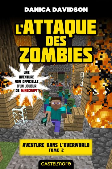 Minecraft - Aventure dans l'Overworld, T2 : L'Attaque des zombies - Danica Davidson