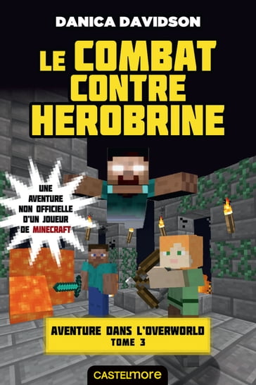Minecraft - Aventure dans l'Overworld, T3 : Le Combat contre Herobrine - Danica Davidson