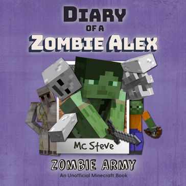 Minecraft: Diary of a Minecraft Zombie Alex Book 2: Zombie Army (Unofficial Minecraft Diary Book) - MC Steve