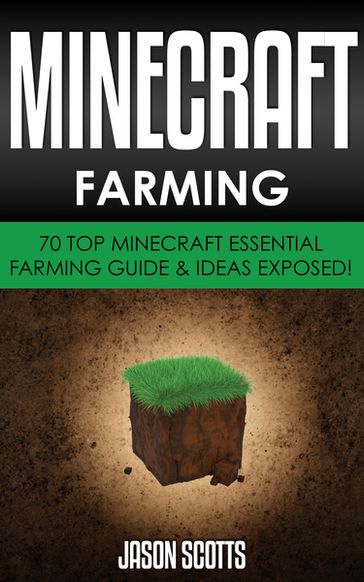 Minecraft Farming : 70 Top Minecraft Essential Farming Guide & Ideas Exposed! - Jason Scotts