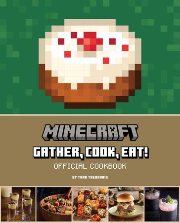 Minecraft: Gather, Cook, Eat! Official Cookbook - Insight Editions