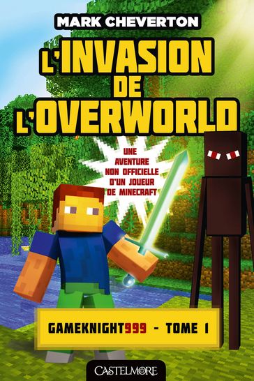 Minecraft - Les Aventures de Gameknight999, T1 : L'Invasion de l'Overworld - Mark Cheverton