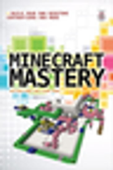 Minecraft Mastery: Build Your Own Redstone Contraptions and Mods - Matthew Monk - Simon Monk