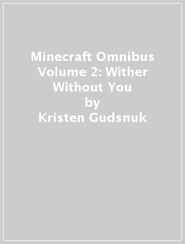 Minecraft Omnibus Volume 2: Wither Without You - Kristen Gudsnuk