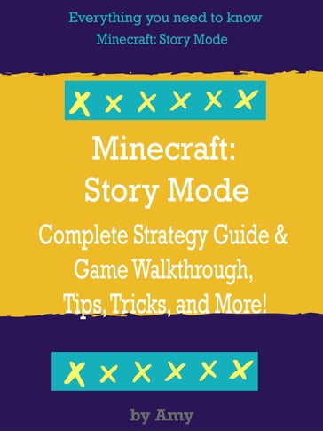 Minecraft: Story Mode Complete Strategy Guide & Game Walkthrough, Tips, Tricks, and More! - Amy