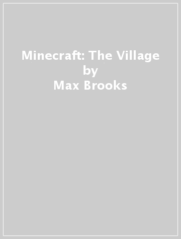 Minecraft: The Village - Max Brooks