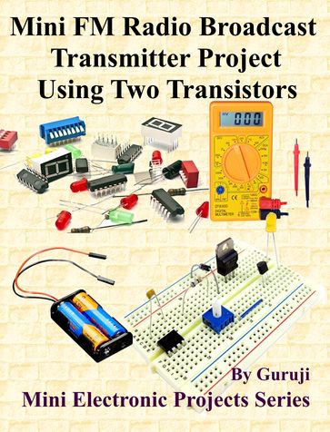 Mini FM Radio Broadcast Transmitter Project Using Two Transistors - GURUJI