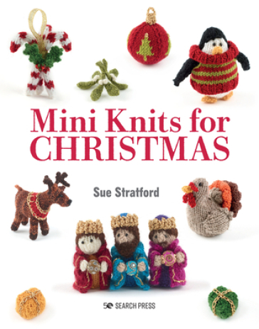 Mini Knits for Christmas - Sue Stratford