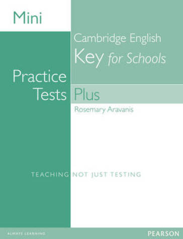 Mini Practice Tests Plus: Cambridge English Key for Schools - Rosemary Aravanis