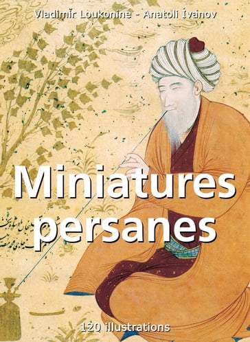 Miniatures persanes 120 illustrations - Vladimir Loukonine - Anatoli Ivanov