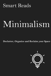 Minimalism: Declutter, Organize and Reclaim Your Space