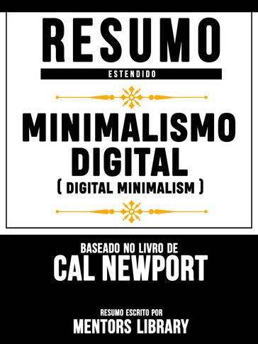 Minimalismo Digital (Digital Minimalism) - Resumo Estendido Baseado No Livro De Cal Newport - Mentors Library