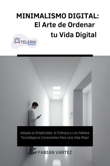 Minimalismo Digital: El Arte de Ordernar tu Vida Digital - Fabian Vartez