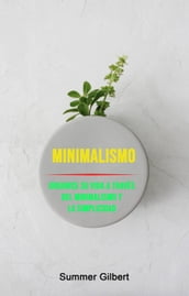 Minimalismo: Organice Su Vida A Través Del Minimalismo Y La Simplicidad