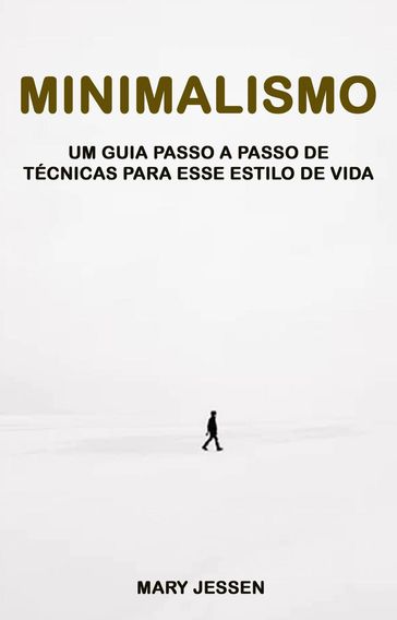 Minimalismo: Um Guia Passo A Passo De Técnicas Para Esse Estilo De Vida - Mary Jessen