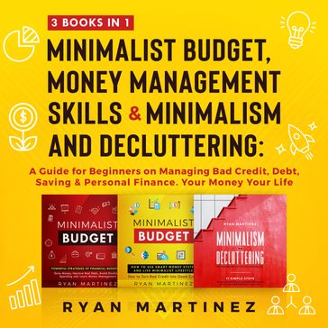 Minimalist Budget, Money Management Skills and Minimalism & Decluttering: 3 Books in 1 - Ryan Martinez