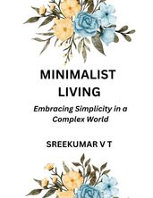 Minimalist Living: Embracing Simplicity in a Complex World