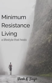 Minimum Resistance Living - a lifestyle that heals