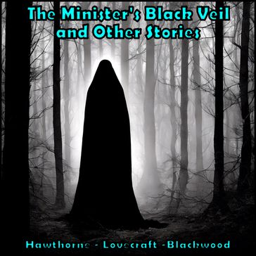 Minister's Black Veil and Other Stories, The - Hawthorne Nathaniel - H. P. Lovecraft - Algernon Blackwood - Helena Petrovna Blavatsky